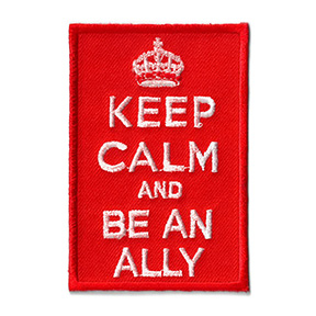 Keep Calm and Be an Ally Patch | NEW INTROS